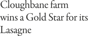 Cloughbane farm wins a Gold Star for its Lasagne