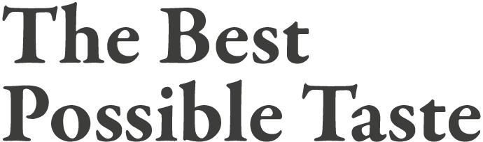 The Best Possible Taste