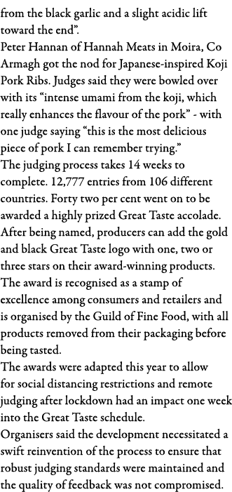 from the black garlic and a slight acidic lift toward the end   Peter Hannan of Hannah Meats in Moira, Co Armagh got    