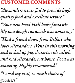 Customer comments  Alexanders never fail to provide high quality food and excellent service    Your new Food Hall loo   