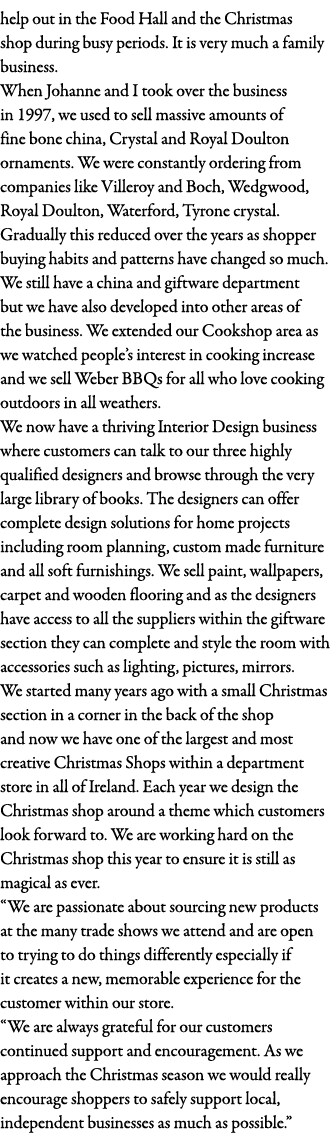 help out in the Food Hall and the Christmas shop during busy periods  It is very much a family business  When Johanne   