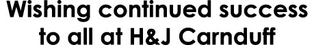 Wishing continued success to all at H&J Carnduff