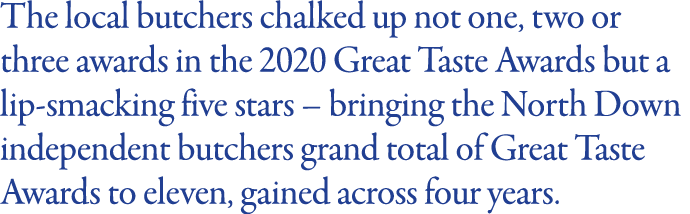 The local butchers chalked up not one, two or three awards in the 2020 Great Taste Awards but a lip-smacking five sta   