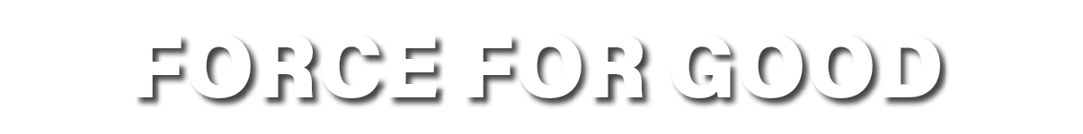 FORCE FOR GOOD