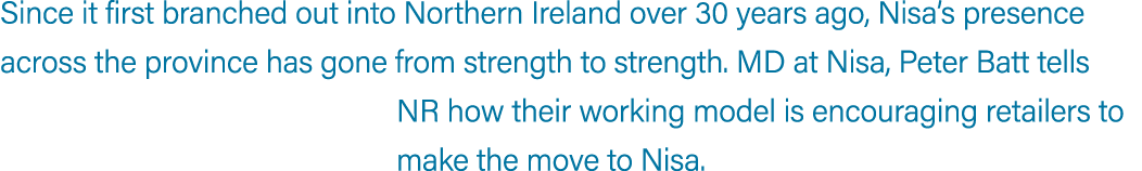 Since it first branched out into Northern Ireland over 30 years ago, Nisa’s presence across the province has gone fro...