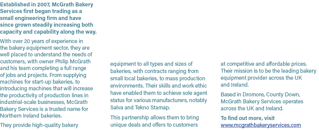 Established in 2007, McGrath Bakery Services first began trading as a small engineering firm and have since grown ste...