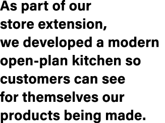 As part of our store extension, we developed a modern open plan kitchen so customers can see for themselves our produ...