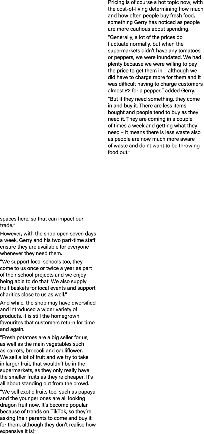 spaces here, so that can impact our trade.” However, with the shop open seven days a week, Gerry and his two part tim...