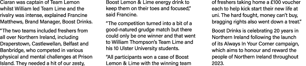 Ciaran was captain of Team Lemon whilst William led Team Lime and the rivalry was intense, explained Francine Matthew...