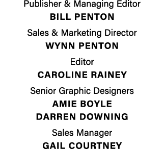 Publisher & Managing Editor BILL PENTON Sales & Marketing Director Wynn penton Editor Caroline Rainey Senior Graphic ...