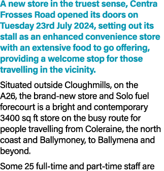 A new store in the truest sense, Centra Frosses Road opened its doors on Tuesday 23rd July 2024, setting out its stal...