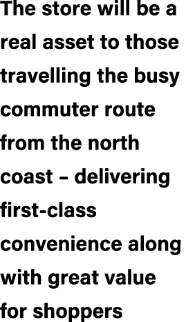 The store will be a real asset to those travelling the busy commuter route from the north coast – delivering first cl...