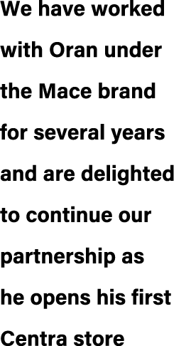 We have worked with Oran under the Mace brand for several years and are delighted to continue our partnership as he o...