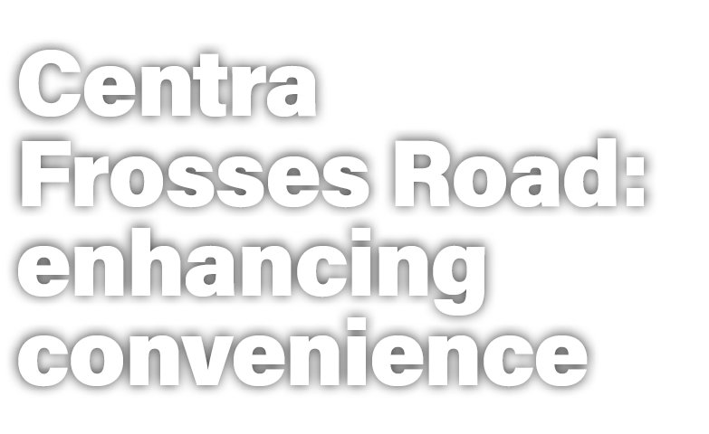Centra Frosses Road: enhancing convenience