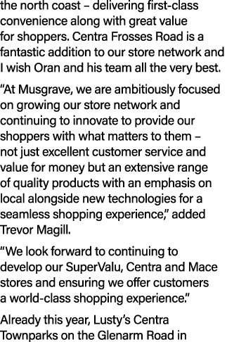 the north coast – delivering first class convenience along with great value for shoppers. Centra Frosses Road is a fa...