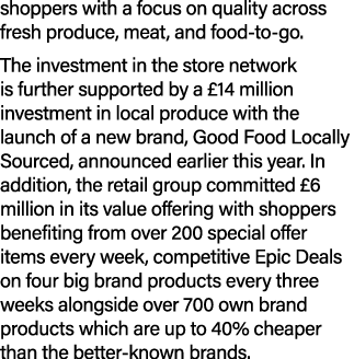 shoppers with a focus on quality across fresh produce, meat, and food to go. The investment in the store network is f...