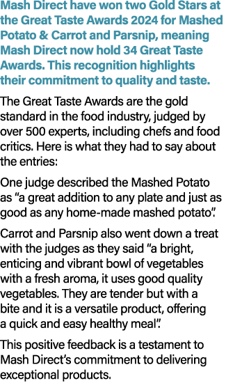 Mash Direct have won two Gold Stars at the Great Taste Awards 2024 for Mashed Potato & Carrot and Parsnip, meaning Ma...