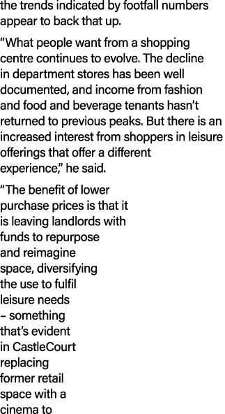 the trends indicated by footfall numbers appear to back that up. “What people want from a shopping centre continues t...