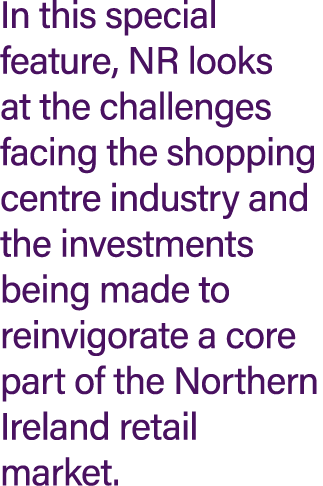 In this special feature, NR looks at the challenges facing the shopping centre industry and the investments being mad...
