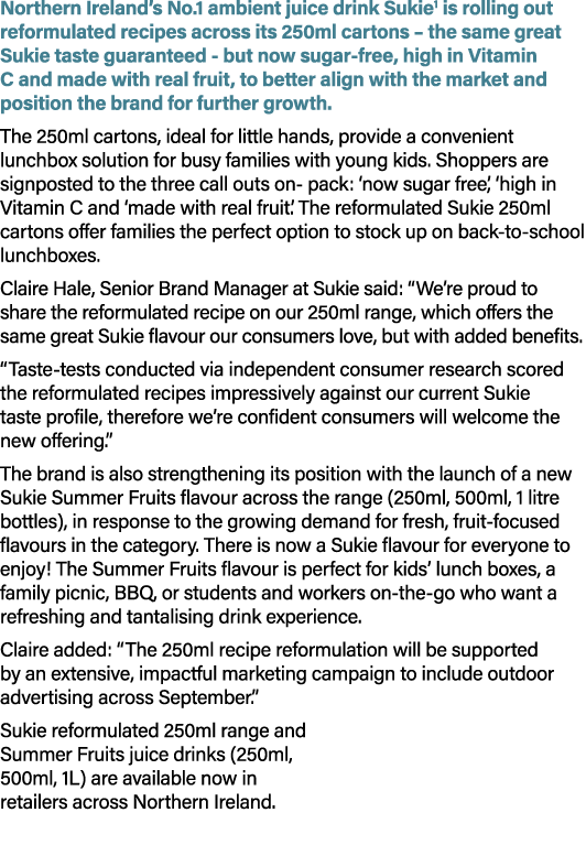 Northern Ireland’s No.1 ambient juice drink Sukie1 is rolling out reformulated recipes across its 250ml cartons – the...