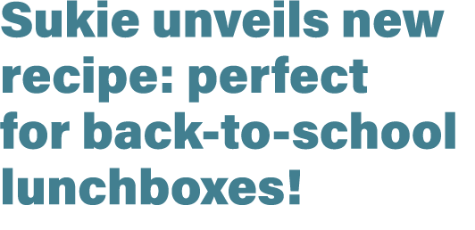 Sukie unveils new recipe: perfect for back to school lunchboxes!