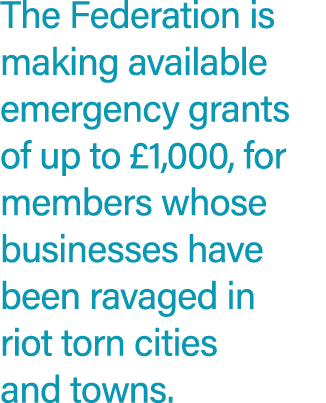 The Federation is making available emergency grants of up to £1,000, for members whose businesses have been ravaged i...