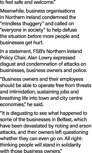 to feel safe and welcome.” Meanwhile, business organisations in Northern Ireland condemned the “mindless thuggery” an...