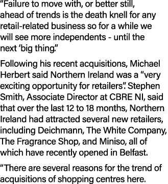 “Failure to move with, or better still, ahead of trends is the death knell for any retail related business so for a w...