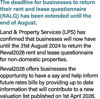 The deadline for businesses to return their rent and lease questionnaire (RALQ) has been extended until the end of Au...