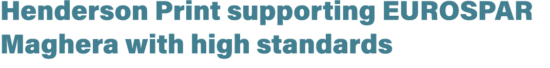 Henderson Print supporting EUROSPAR Maghera with high standards