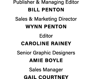 Publisher & Managing Editor BILL PENTON Sales & Marketing Director  Wynn penton Editor Caroline Rainey Senior Graphi...