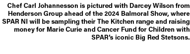 Chef Carl Johannesson is pictured with Darcey Wilson from Henderson Group ahead of the 2024 Balmoral Show, where SPAR...