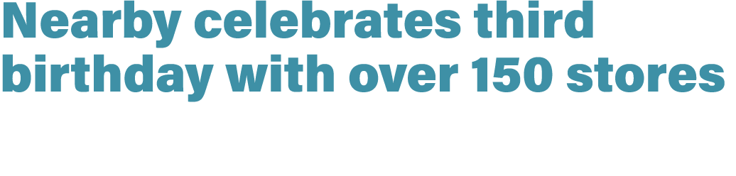 Nearby celebrates third birthday with over 150 stores