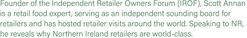 Founder of the Independent Retailer Owners Forum (IROF), Scott Annan is a retail food expert, serving as an independe...