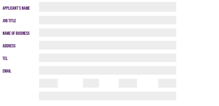 Applicant’s name,,Job title,,NAME OF BUSINESS,,Address,,Tel,,Email,,,,,,,,,,,