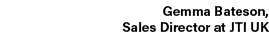 Gemma Bateson, Sales Director at JTI UK