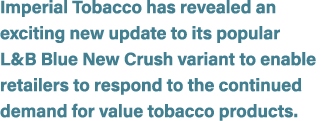 Imperial Tobacco has revealed an exciting new update to its popular L&B Blue New Crush variant to enable retailers to...