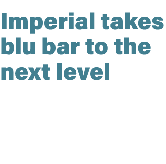 Imperial takes blu bar to the next level