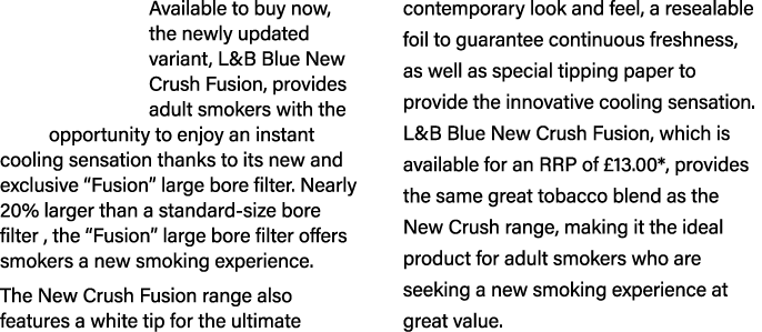 Available to buy now, the newly updated variant, L&B Blue New Crush Fusion, provides adult smokers with the opportuni...