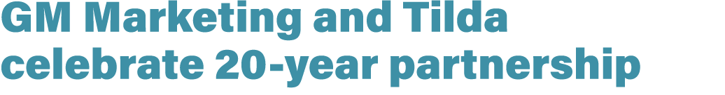 GM Marketing and Tilda celebrate 20-year partnership 