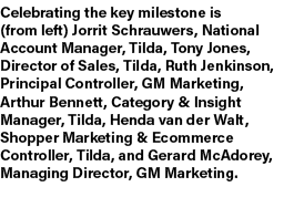Celebrating the key milestone is (from left) Jorrit Schrauwers, National Account Manager, Tilda, Tony Jones, Director...
