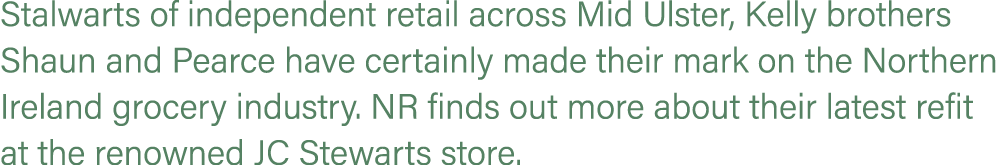 Stalwarts of independent retail across Mid Ulster, Kelly brothers Shaun and Pearce have certainly made their mark on ...