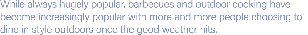 While always hugely popular, barbecues and outdoor cooking have become increasingly popular with more and more people...