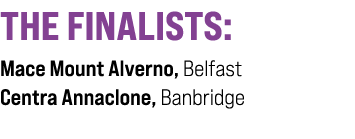 THE FINALISTS: Mace Mount Alverno, Belfast Centra Annaclone, Banbridge 