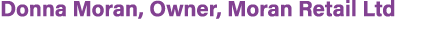 Donna Moran, Owner, Moran Retail Ltd