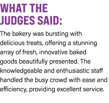 WHAT THE JUDGES SAID: The bakery was bursting with delicious treats, offering a stunning array of fresh, innovative b...