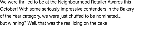 We were thrilled to be at the Neighbourhood Retailer Awards this October! With some seriously impressive contenders i...