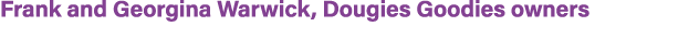 Frank and Georgina Warwick, Dougies Goodies owners
