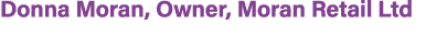Donna Moran, Owner, Moran Retail Ltd