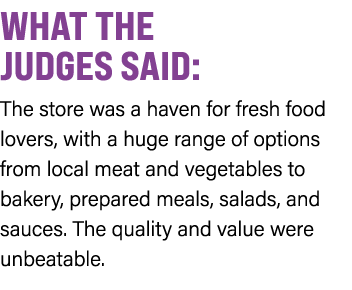 WHAT THE JUDGES SAID: The store was a haven for fresh food lovers, with a huge range of options from local meat and v...